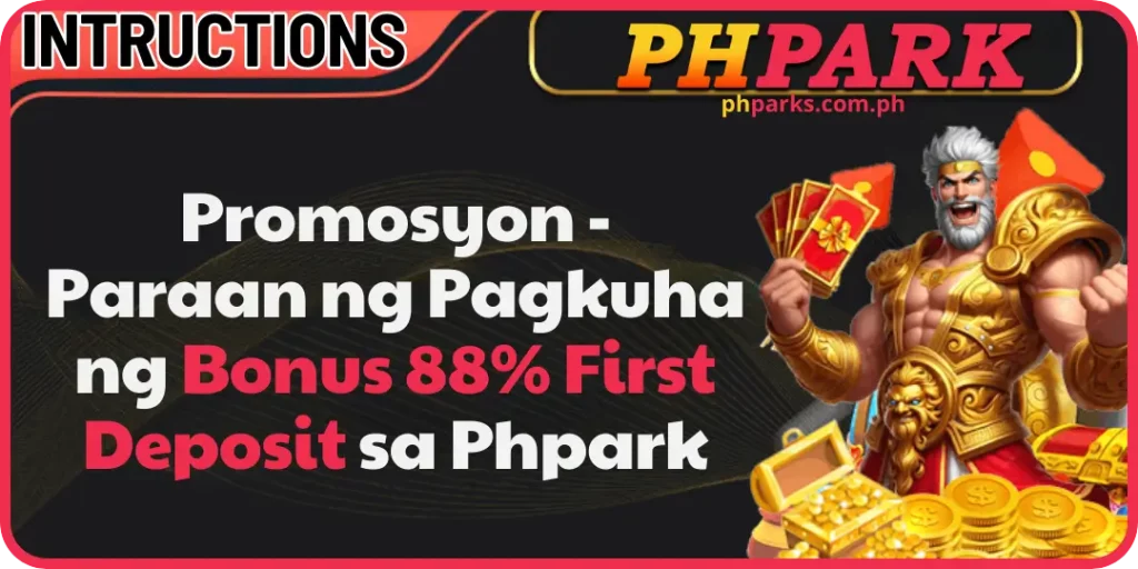 Promosyon - Paraan ng Pagkuha ng Bonus 88% First Deposit sa Phpark 7 First Deposit bonus sa phpark