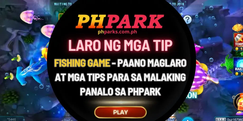 Fishing Game - Paano Maglaro at Mga Tips para sa Malaking Panalo sa PHPark 1 fishing game phpark